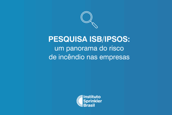 Pesquisa ISB/IPSOS: Um panorama do risco de incêndio nas empresas