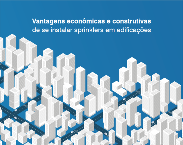 Vantagens Econômicas e Construtivas de se Instalar Sprinklers em Edificações